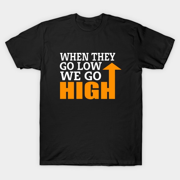 When they go low T-Shirt by izonme2